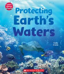Protecting Earth's Waters (Learn about: Water)