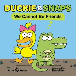 Duckie and Snaps: We Cannot Be Friends