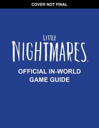 Little Nightmares Official in-World Game Guide (Media Tie-In)