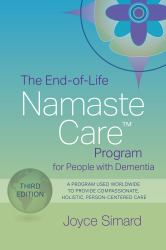 The End-of-Life Namaste Care  Program for People with Dementia : A Program Used Worldwide to Provide Compassionate, Holistic, Person-Centered Care