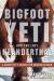 Bigfoot, Yeti, and the Last Neanderthal : A Geneticist's Search for Modern Apemen