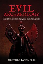 Evil Archaeology : Demons, Possessions, and Sinister Relics