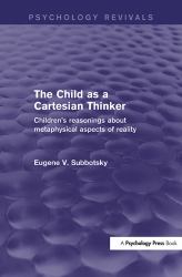 The Child As a Cartesian Thinker : Children's Reasonings about Metaphysical Aspects of Reality