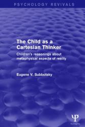 The Child As a Cartesian Thinker : Children's Reasonings about Metaphysical Aspects of Reality
