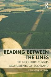 Reading Between the Lines : The Neolithic Cursus Monuments of Scotland
