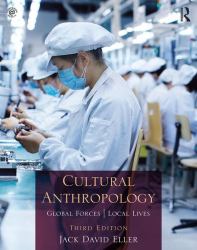Cultural Anthropology : Global Forces, Local Lives