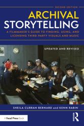 Archival Storytelling : A Filmmaker's Guide to Finding, Using, and Licensing Third-Party Visuals and Music
