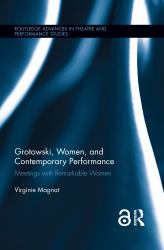 Grotowski, Women, and Contemporary Performance : Meetings with Remarkable Women