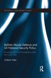 Ballistic Missile Defence and US National Security Policy : Normalisation and Acceptance after the Cold War