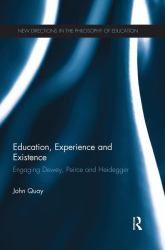 Education, Experience and Existence : Engaging Dewey, Peirce and Heidegger