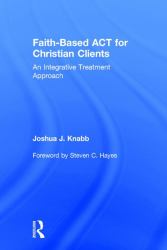 Faith-Based ACT for Christian Clients : An Integrative Treatment Approach