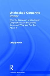 Unchecked Corporate Power : Why the Crimes of Multinational Corporations Are Routinized Away and What We Can Do about It