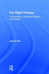 Far-Right Fantasy : A Sociology of American Religion and Politics