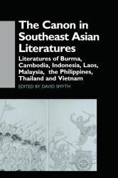 The Canon in Southeast Asian Literature : Literatures of Burma, Cambodia, Indonesia, Laos, Malaysia, Phillippines, Thailand and Vietnam