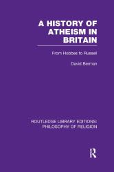 A History of Atheism in Britain : From Hobbes to Russell