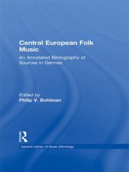 Central European Folk Music : An Annotated Bibliography of Sources in German