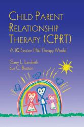 Child Parent Relationship Therapy (CPRT) : A 10-Session Filial Therapy Model