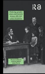 Policing Gender, Class and Family in Britain, 1800-1945