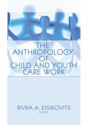 The Anthropology of Child and Youth Care Work : Child and Youth Services