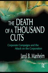 The Death of a Thousand Cuts : Corporate Campaigns and the Attack on the Corporation