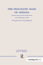 The Pragmatic Basis of Aphasia : A Neurolinguistic Study of Morphosyntax among Bilinguals