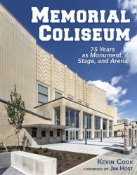 Memorial Coliseum : 75 Years As Monument, Stage, and Arena