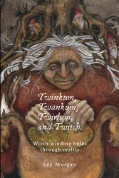 Twinkum, Twankum, Twirlum, and Twitch : Witch-Winding Holes Through Reality