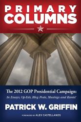 Primary Columns 2012 : In Essays, Op-Eds, Blog Posts, Musing, and Rants!
