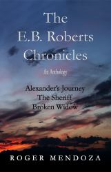The E. B. Roberts Chronicles : An Anthology
