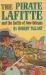 The Pirate Lafitte and the Battle of New Orleans The Pirate Lafitte and the Battle of New Orleans
