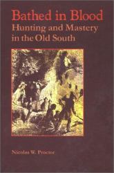 Bathed in Blood : Hunting and Mastery in the Old South