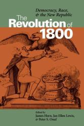 The Revolution Of 1800 : Democracy, Race and the New Republic