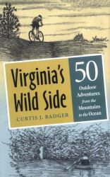Virginia's Wild Side : 50 Outdoor Adventures from the Mountains to the Ocean