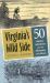 Virginia's Wild Side : 50 Outdoor Adventures from the Mountains to the Ocean