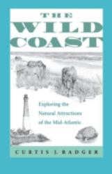 The Wild Coast : Exploring the Natural Attractions of the Mid-Atlantic