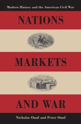 Nations, Markets, and War : Modern History and the American Civil War