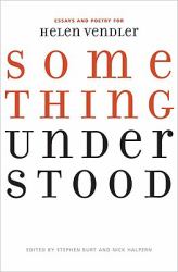 Something Understood : Essays and Poetry for Helen Vendler