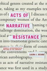 Acts of Narrative Resistance : Women's Autobiographical Writings in the Americas