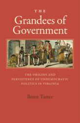 The Grandees of Government : The Origins and Persistence of Undemocratic Politics in Virginia