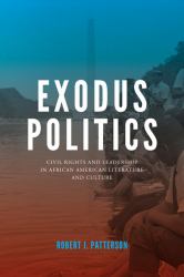 Exodus Politics : Civil Rights and Leadership in African American Literature and Culture&nbsp;