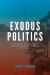 Exodus Politics : Civil Rights and Leadership in African American Literature and Culture Exodus Politics : Civil Rights and Leadership in African American Literature and Culture
