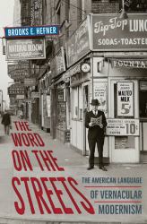 The Word on the Streets : The American Language of Vernacular Modernism