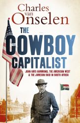 The Cowboy Capitalist : John Hays Hammond, the American West, and the Jameson Raid in South Africa