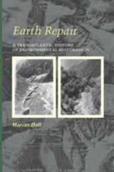 Earth Repair : A Transatlantic History of Environmental Restoration