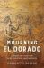 Mourning el Dorado : Literature and Extractivism in the Contemporary American Tropics