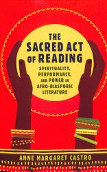The Sacred Act of Reading : Spirituality, Performance, and Power in Afro-Diasporic Literature