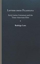 Letters from Filadelfia : Early Latino Literature and the Trans-American Elite