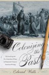 Colonizing the Past : Mythmaking and Pre-Columbian Whites in Nineteenth-Century American Writing