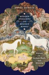 Winged Stallions and Wicked Mares : Horses in Indian Myth and History
