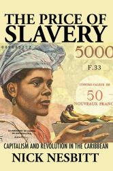 The Price of Slavery : Capitalism and Revolution in the Caribbean